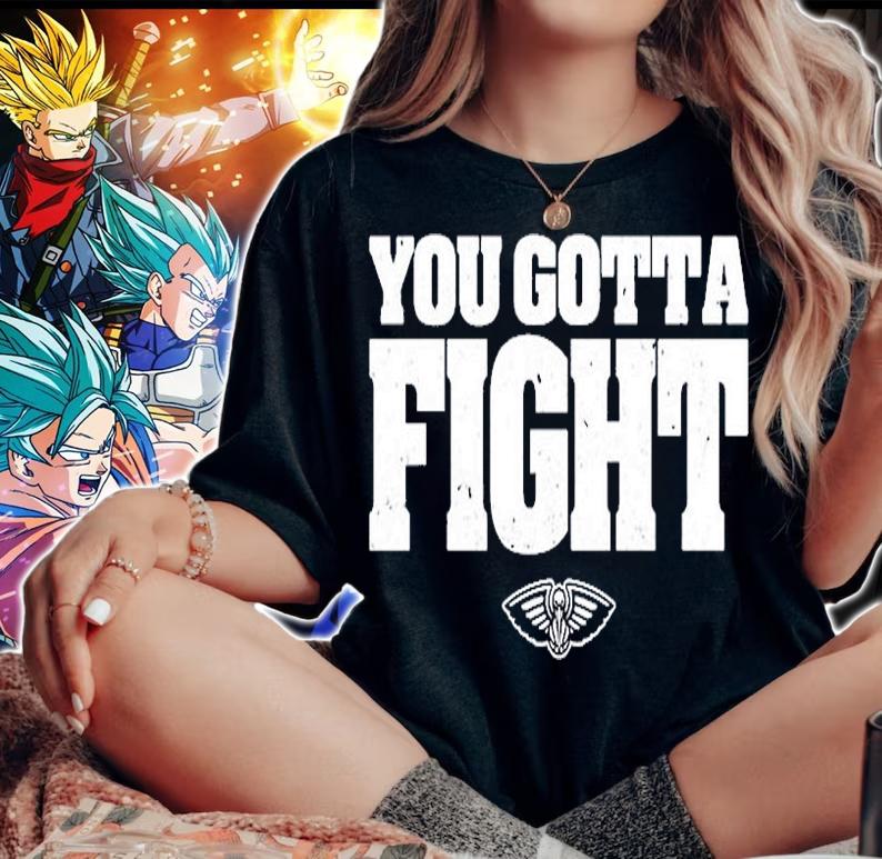 You Gotta Fight New Orleans Pelicans T-Shirt woman shirt