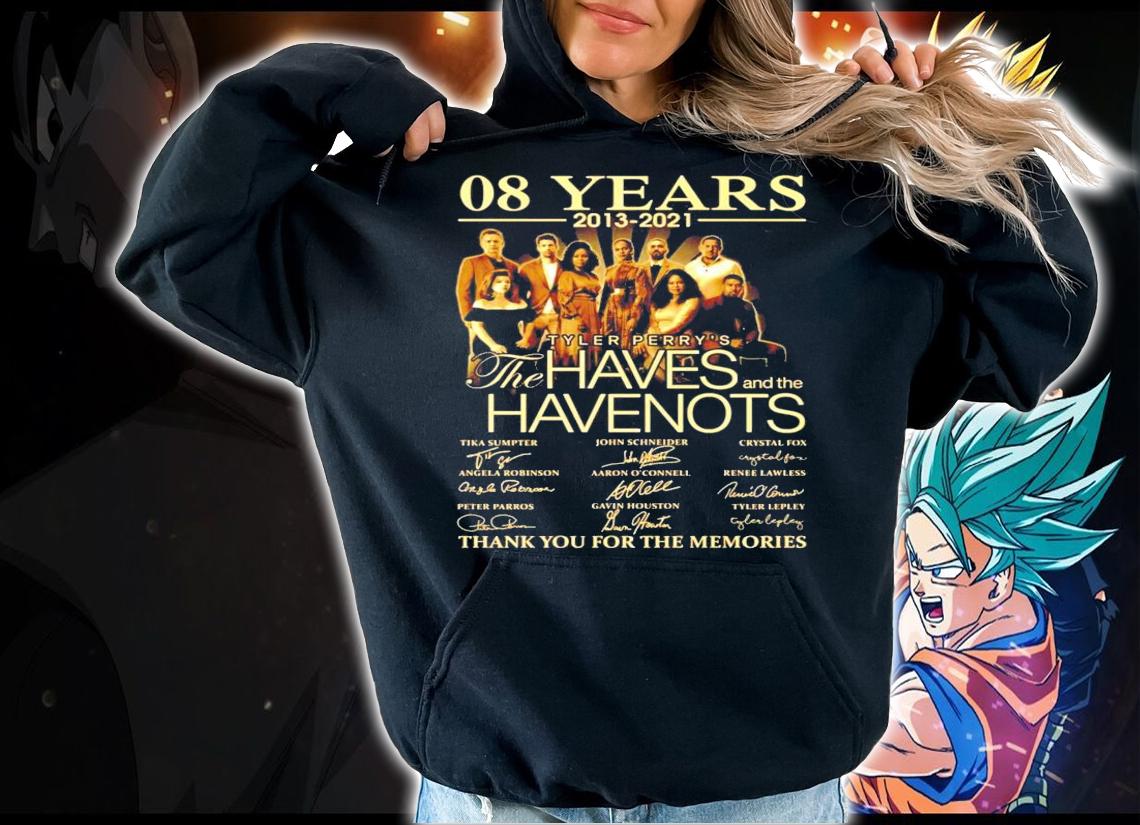 08 years 2013 2021 Tyler Perrys The Haves Have Nots thank you for the memories t-shirt hoodie