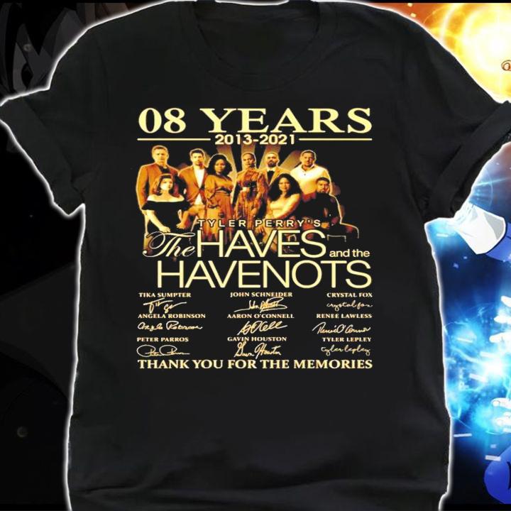 08 years 2013 2021 Tyler Perrys The Haves Have Nots thank you for the memories t-shirt shirt