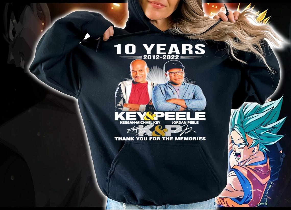 10 years 2012-2022 Key And Peele Signatures Thank You For The Memories t-shirt hoodie