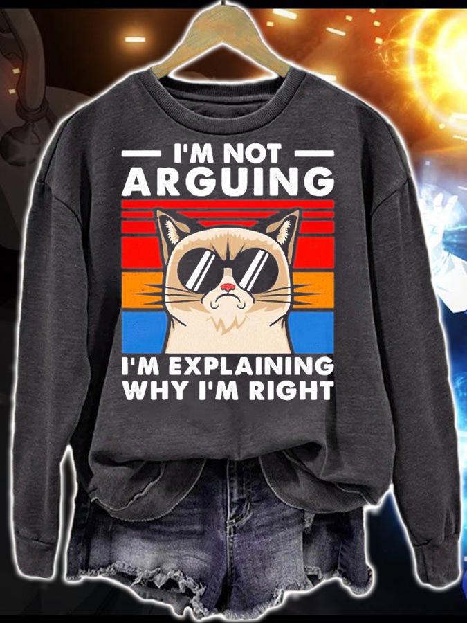 Cat I'm Not Arguing Im Explaining Why Im Right Vintage T-Shirt sweatshirt