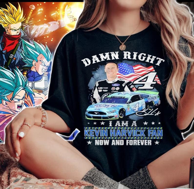 Damn Right I Am A Kevin Harvick Fan Now And Forever Shirt woman shirt