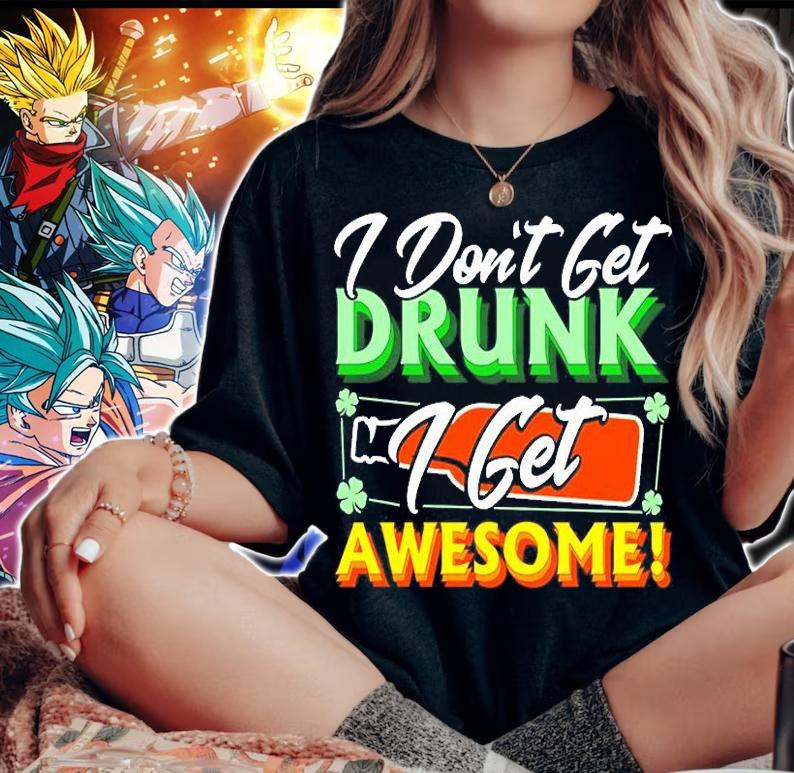 Dont Get Drunk I Get Awesome St. Patrick's Day T-Shirt woman shirt