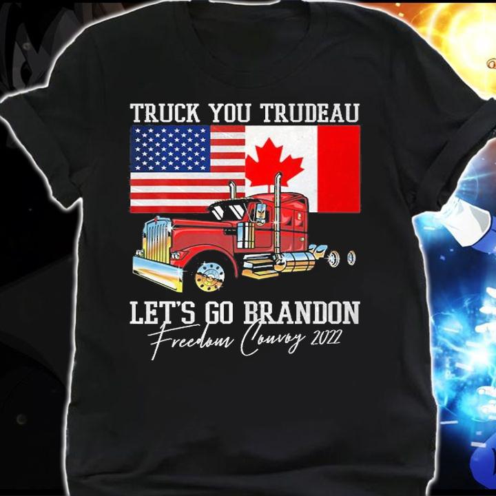 Freedom Convoy 2022 Funny Truck You Trudeau Lets Go Brandon T-Shirt shirt
