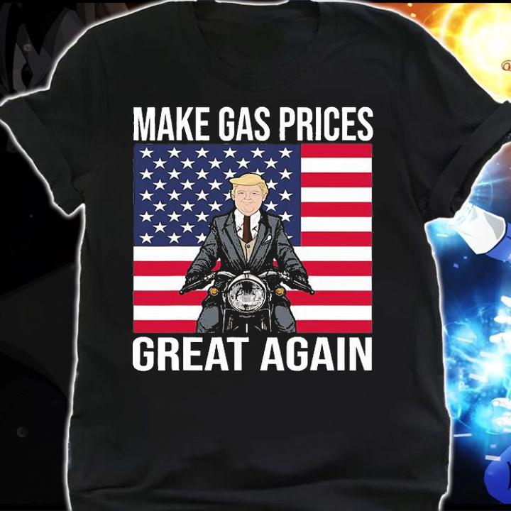 Funny Trump Supporter Make Gas Prices Great Again USA Flag T-Shirt shirt
