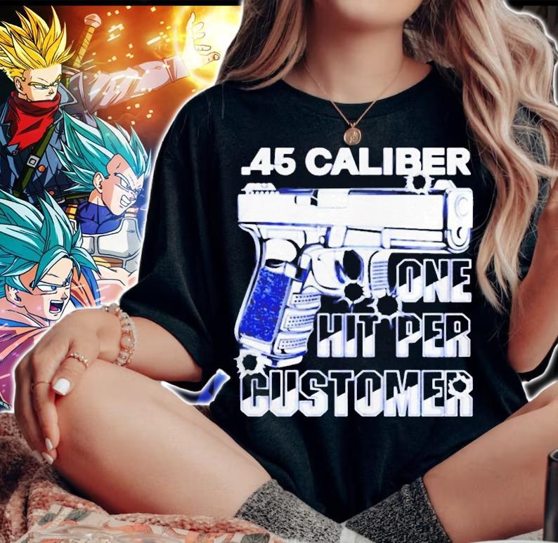 Gun 45 Caliber One Hit Per Customer T-Shirt woman shirt