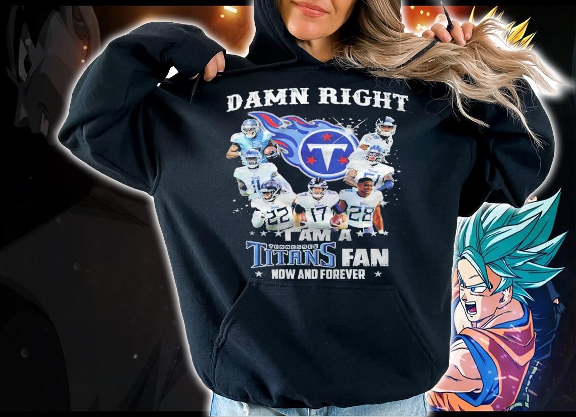 I am a Tennessee Titans fan now and forever shirt hoodie