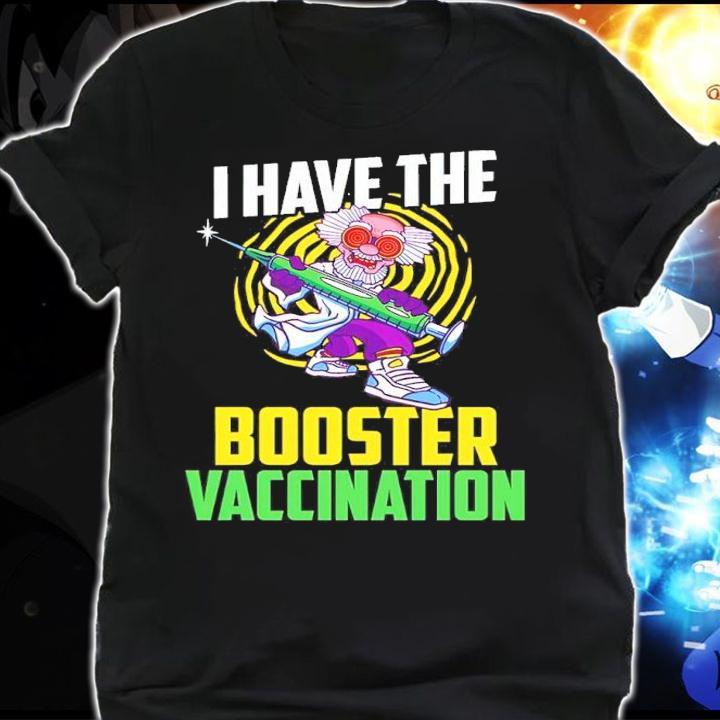 I Have The Booster Vaccination Shirt shirt