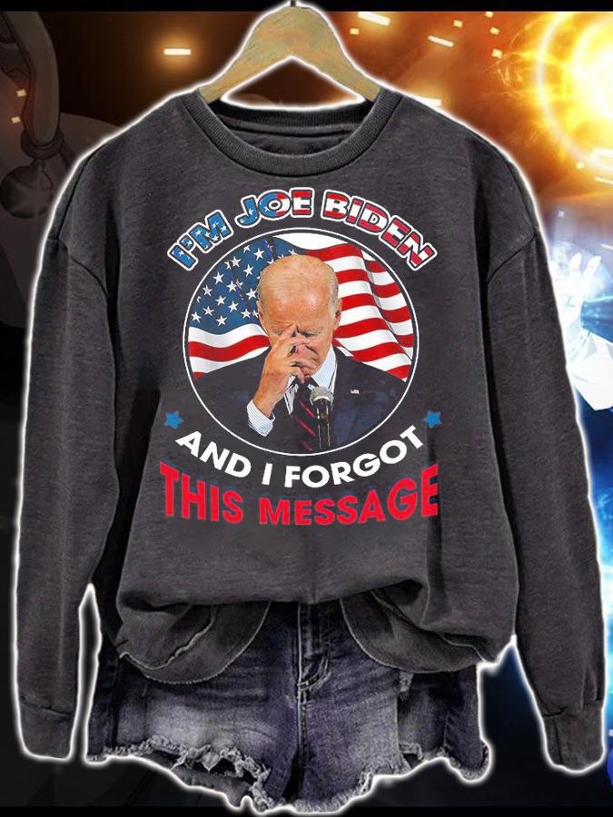 I'm Joe Biden And I Forgot This Message Funny Joe Biden T-Shirt sweatshirt