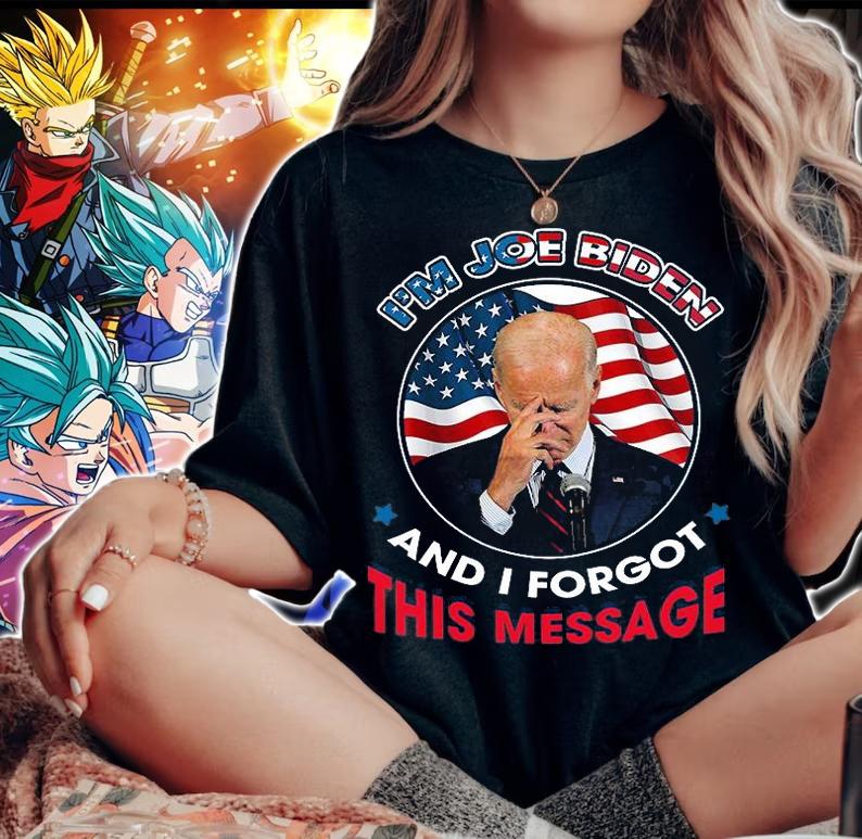 I'm Joe Biden And I Forgot This Message Funny Joe Biden T-Shirt woman shirt