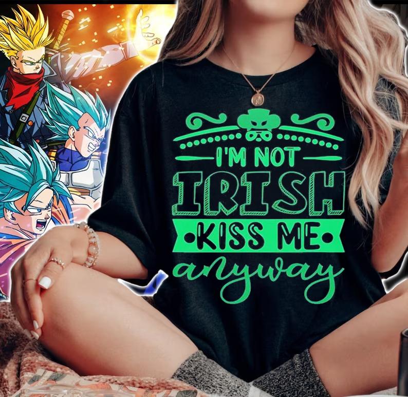 I'm Not Irish Kiss Me Anyway T-Shirt woman shirt