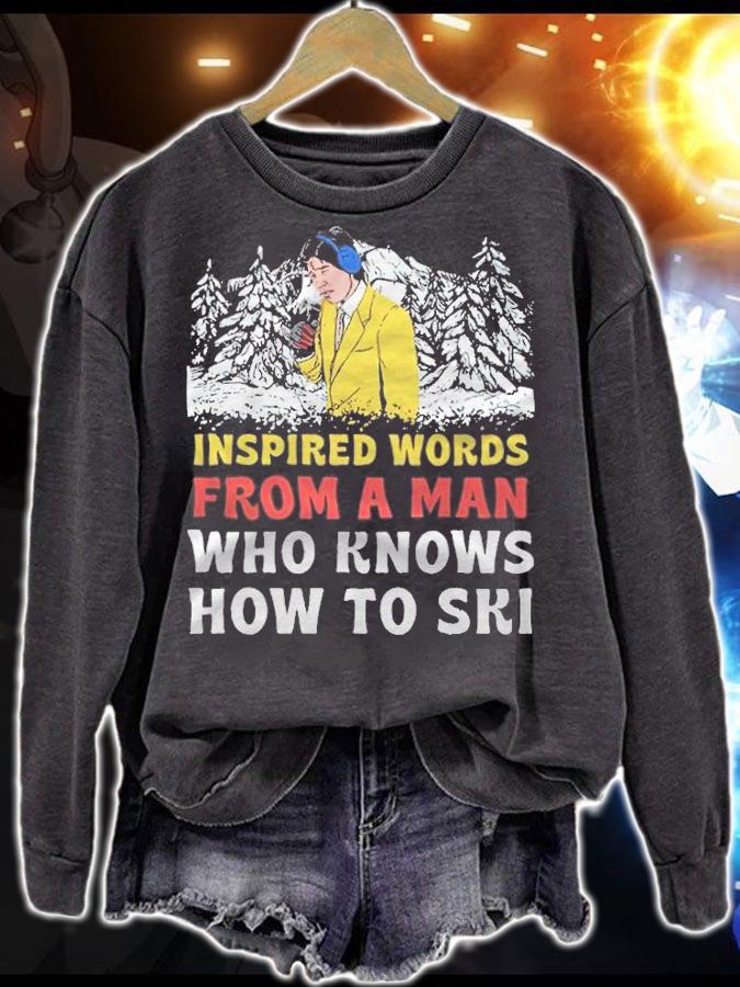 Inspired Words From A Man Who Knows How To Ski Shirt sweatshirt
