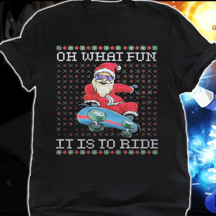 Oh What Fun It Is To Ride Skateboard Christmas Shirt shirt