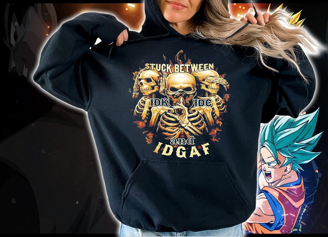 Skeleton Stuck between idk idc and idgaf shirt hoodie