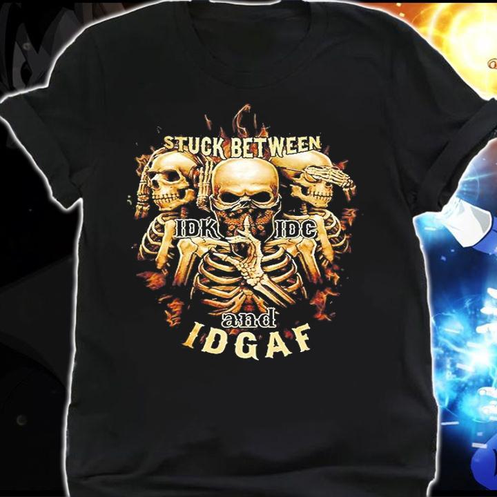 Skeleton Stuck between idk idc and idgaf shirt shirt