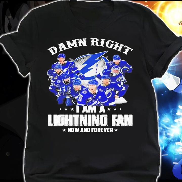 Tampa Bay Lightning Damn Right I Am A Lightning Fan Now And Forever Signature T-Shirt shirt