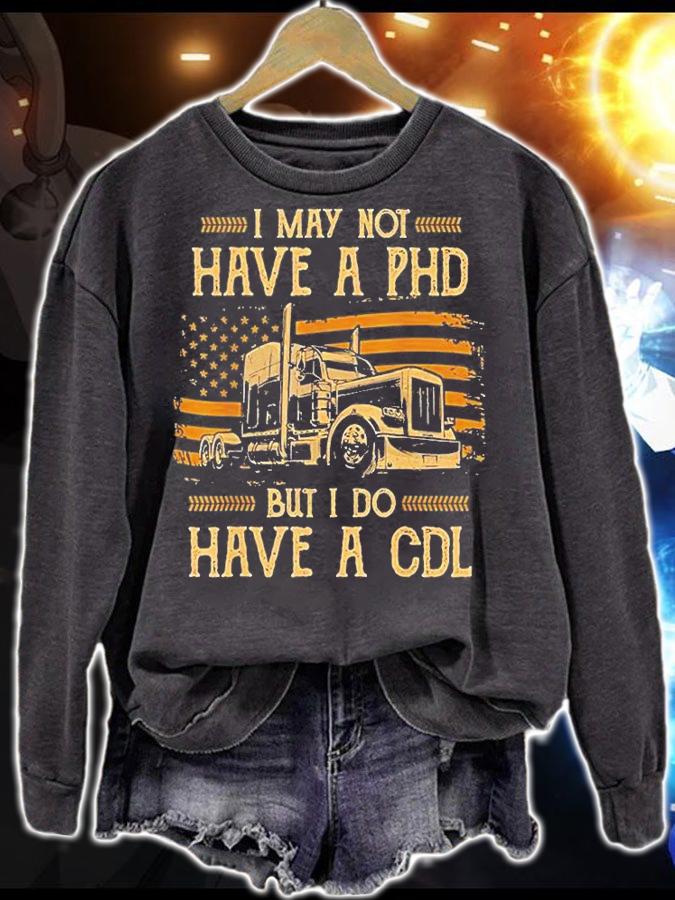 Trucker I May Not Have A Phd But Do Have A Cdl Fla T-Shirt sweatshirt