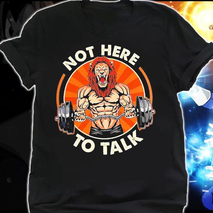 Weight Lifting L1 Lion Not Here To Talk T-Shirt shirt