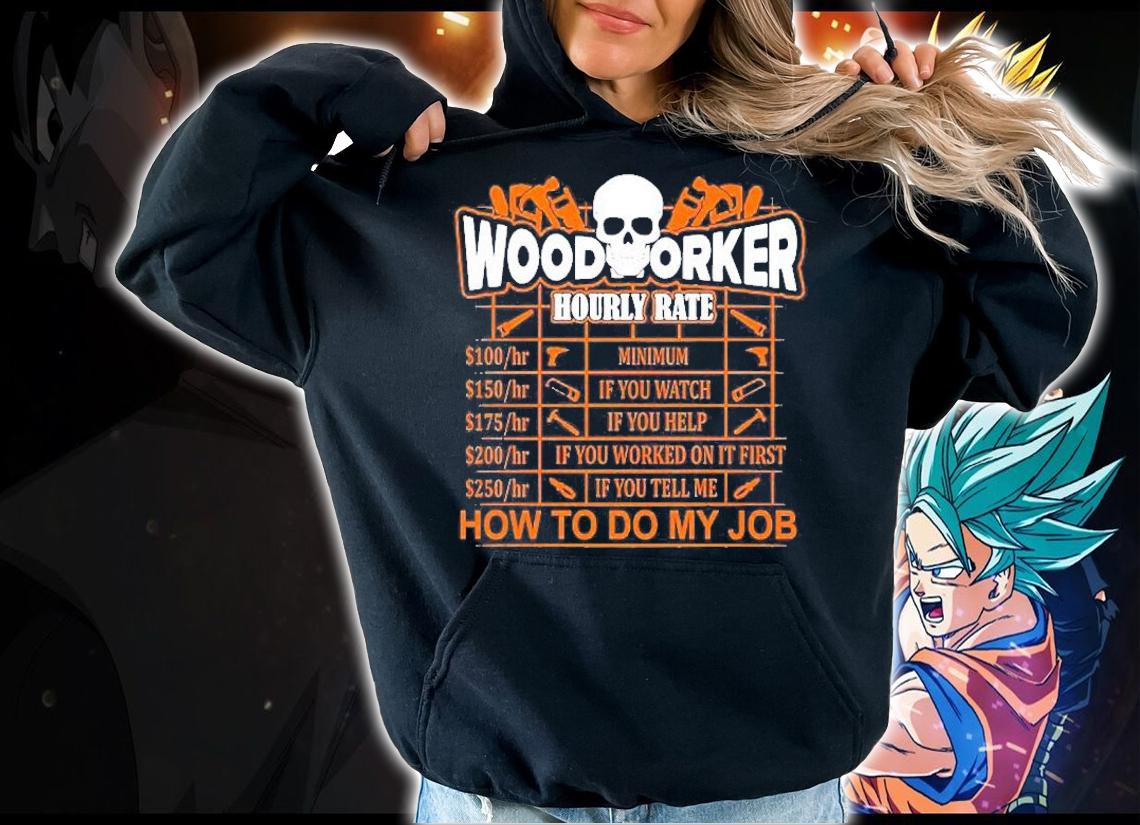 Woodworker Hourly Rate Funny Shirt hoodie