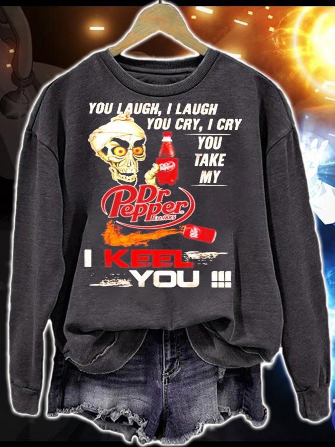 You Laugh I Laugh You Cry I Cry You Take My Dr Pepper I Keep You Jeff Dunham t-shirt sweatshirt