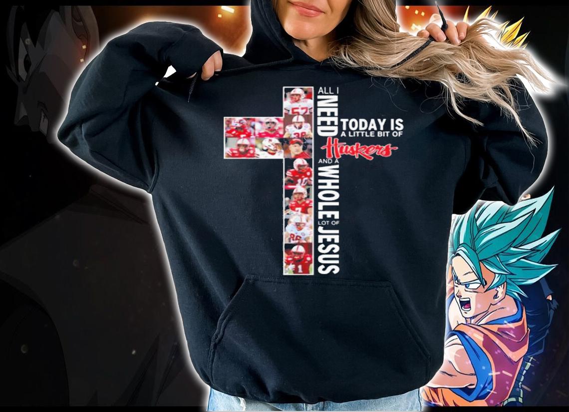 Need Today Little Bit Nebraska Cornhuskers Whole Lot Jesus t-shirt hoodie