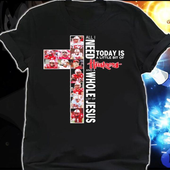 Need Today Little Bit Nebraska Cornhuskers Whole Lot Jesus t-shirt shirt