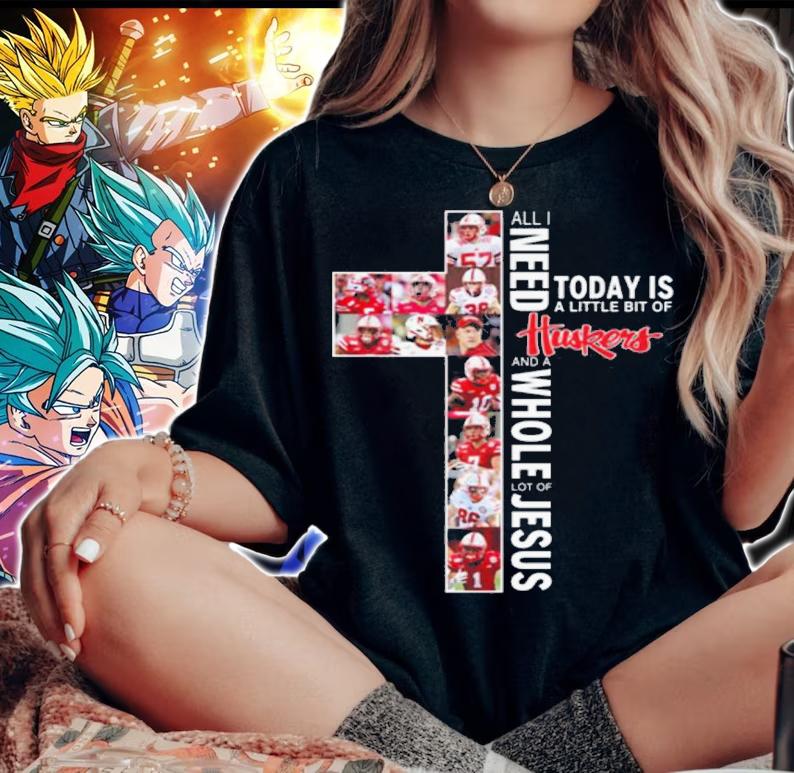 Need Today Little Bit Nebraska Cornhuskers Whole Lot Jesus t-shirt woman shirt