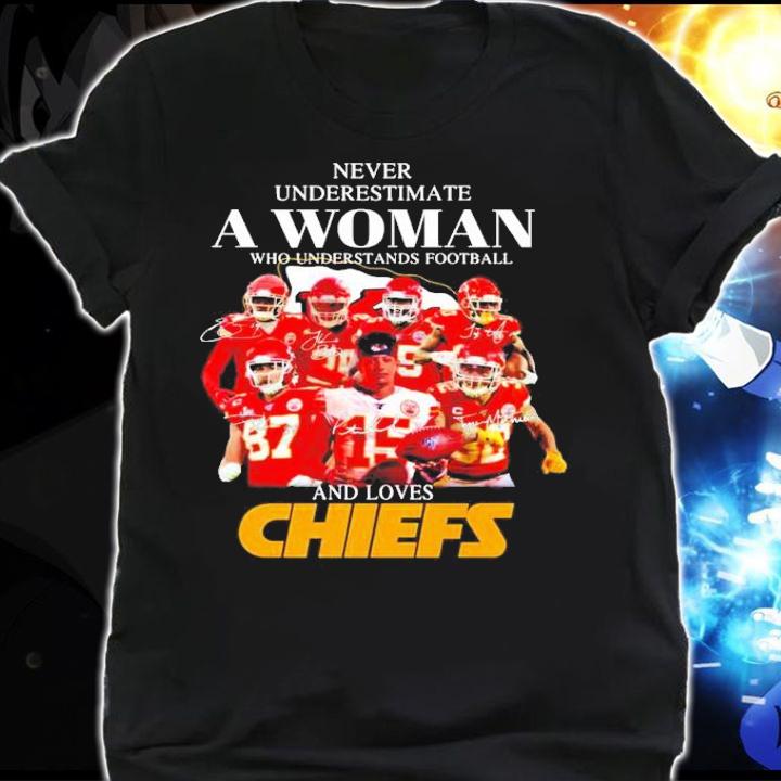 Never underestimate a woman who understands football and Chiefs shirt shirt