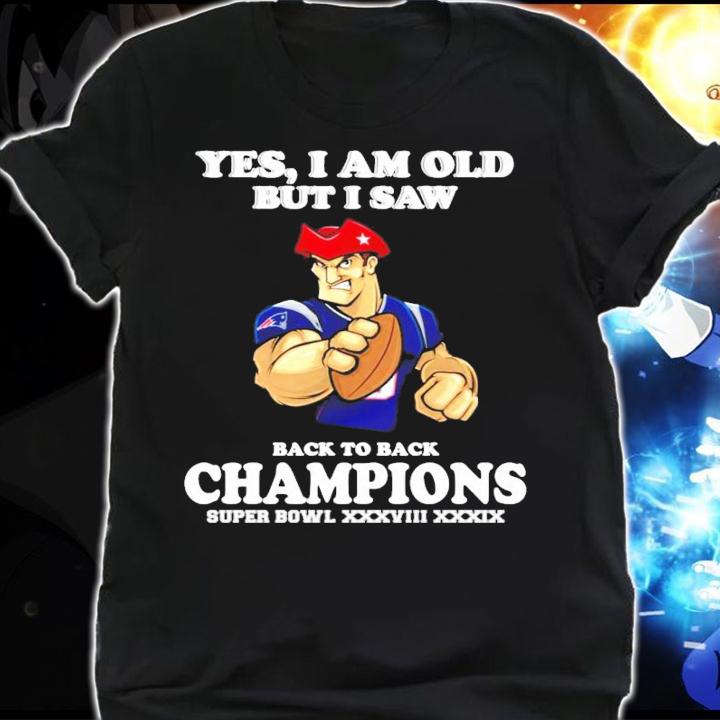New England Patriots Yes I am old but I saw back to back Champions Super Bowl t-shirt shirt