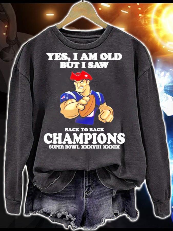New England Patriots Yes I am old but I saw back to back Champions Super Bowl t-shirt sweatshirt