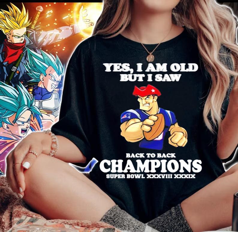 New England Patriots Yes I am old but I saw back to back Champions Super Bowl t-shirt woman shirt