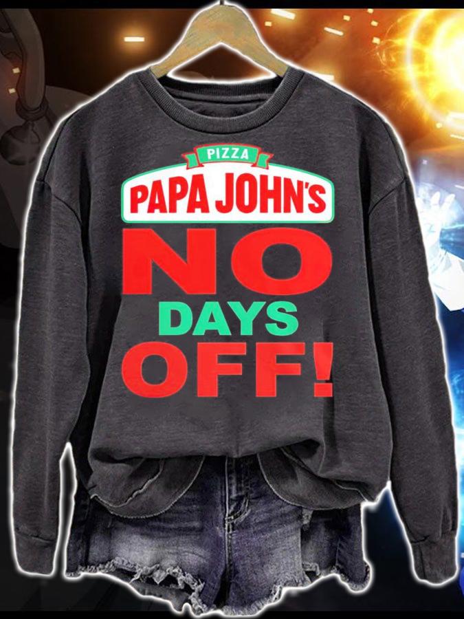 Pizza papa John's no days off shirt sweatshirt