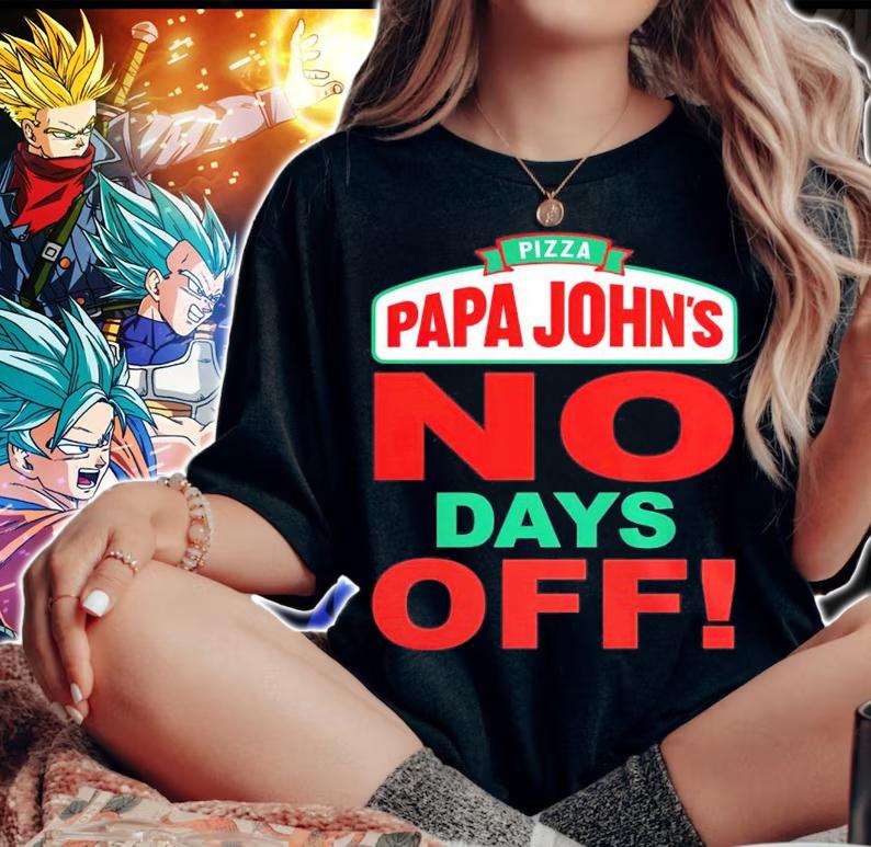 Pizza papa John's no days off shirt woman shirt