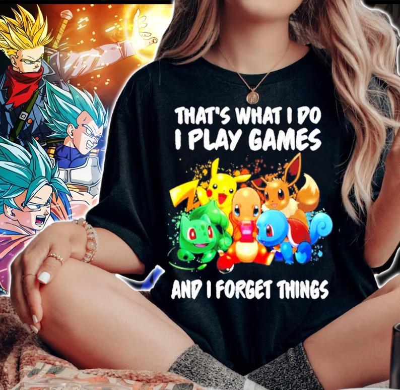 Pokemon that's what I do I play games and I forget things shirt woman shirt