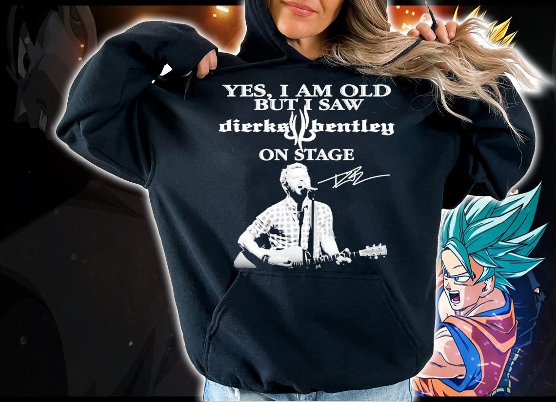 Yes I am old but I saw Dierks Bentley on stage signature shirt hoodie