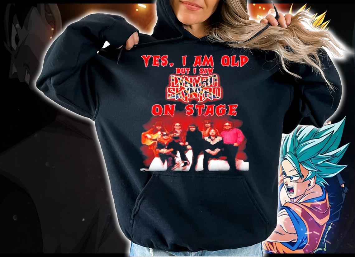 Yes I am old but I saw Lynyrd Skynyrd on stage shirt hoodie