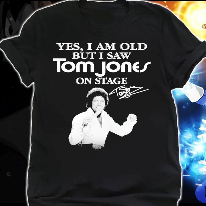 Yes I am old but I saw Tom Jones on stage signature shirt shirt