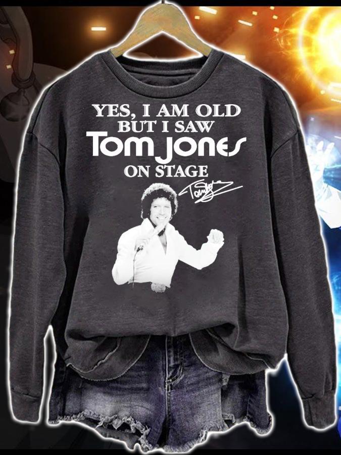 Yes I am old but I saw Tom Jones on stage signature shirt sweatshirt