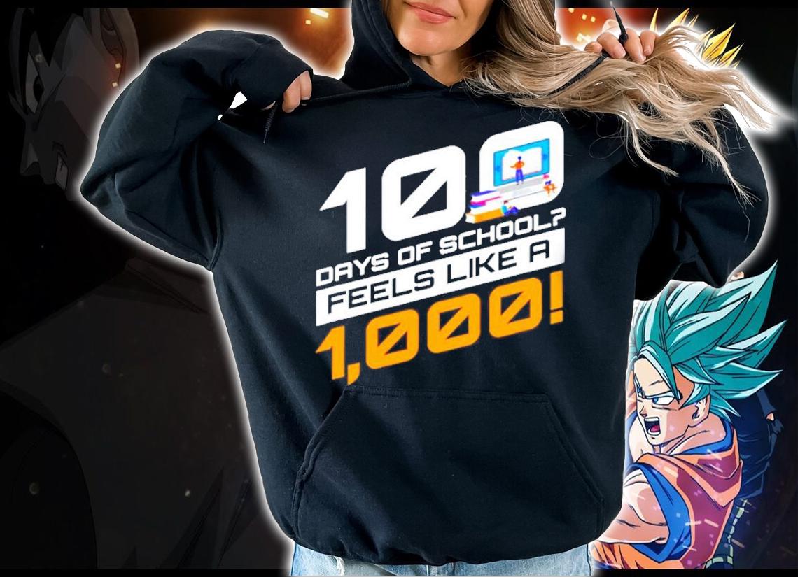 100 days of school feels like a 1000 shirt hoodie