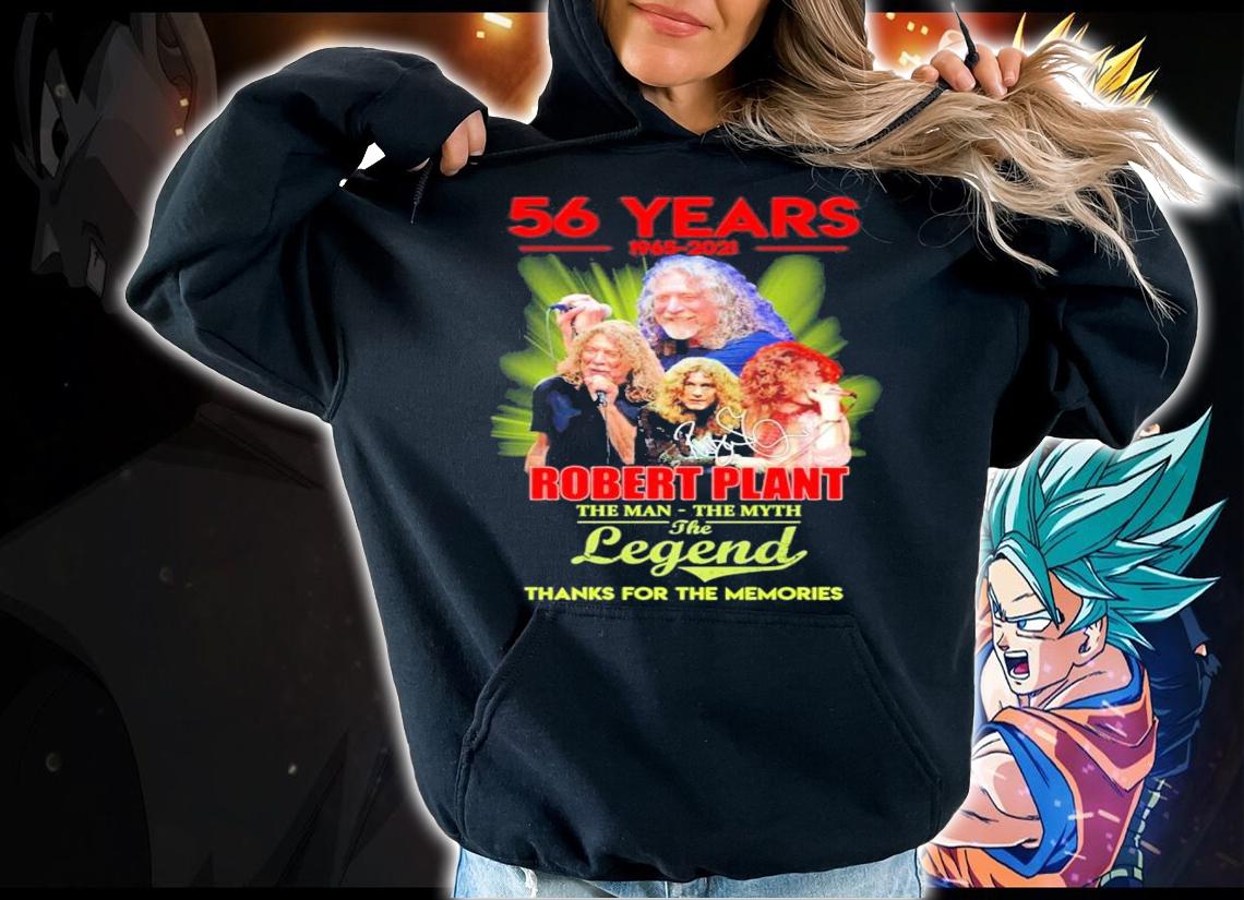 56 years 1965-2021 Robert Plant the man the myth the legend signature shirt hoodie
