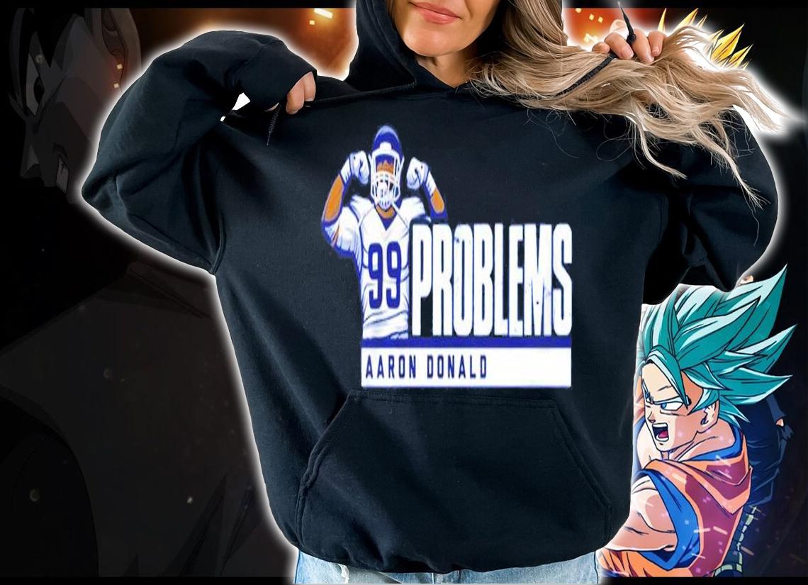 Aaron Donald 99 Problems shirt hoodie