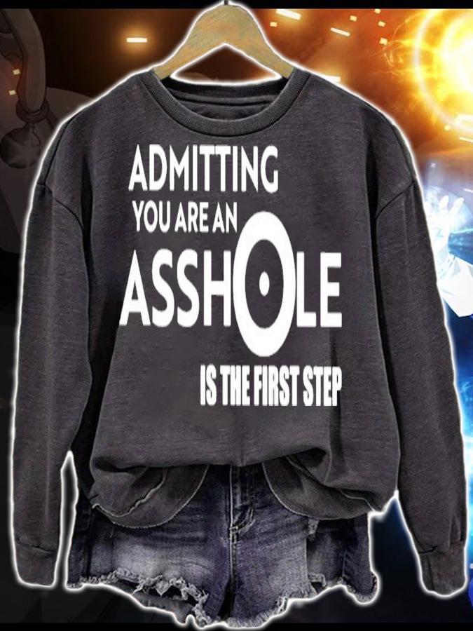 Admitting You Are An Asshole Is The First Step Shirt sweatshirt