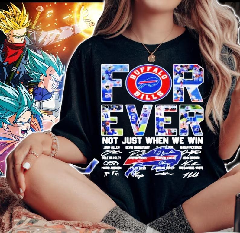 Buffalo Bills for ever not just when we win signatures t-shirt woman shirt