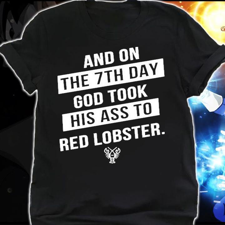 Best and on the 7th day god took his ass to red lobster shirt shirt