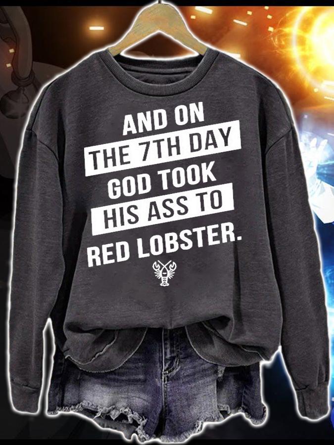 Best and on the 7th day god took his ass to red lobster shirt sweatshirt