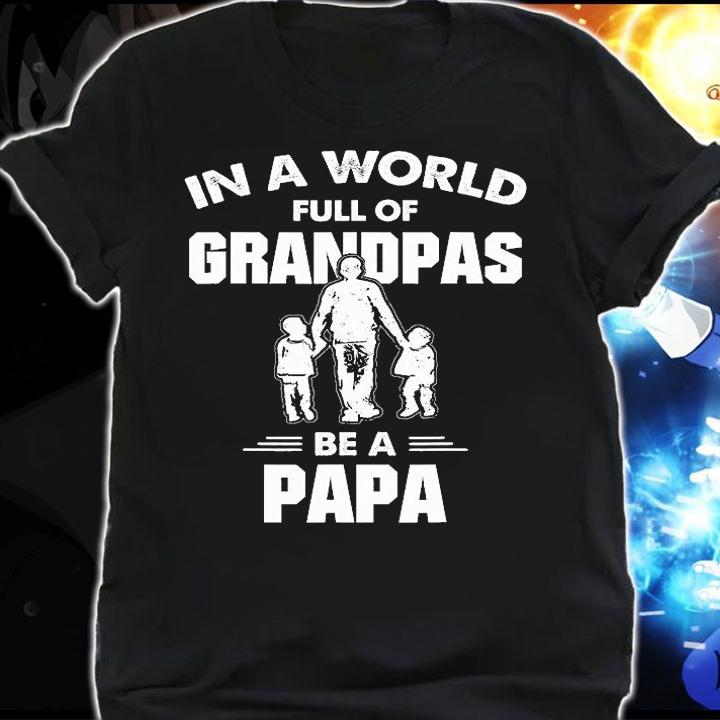 Black And White In A World Full Of Be A Papa T-Shirt shirt