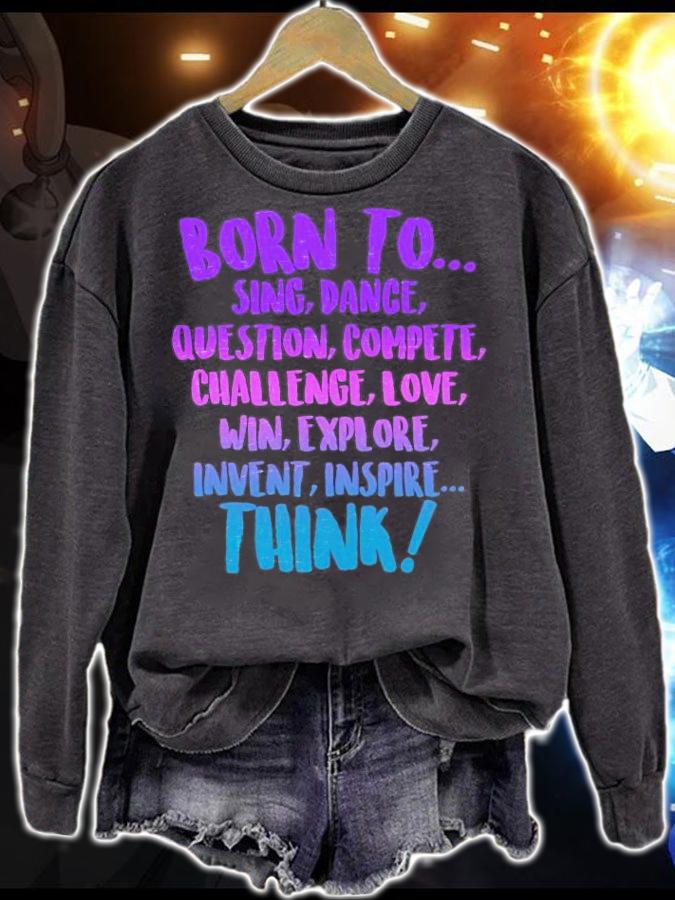 Born to sing dance think shirt sweatshirt