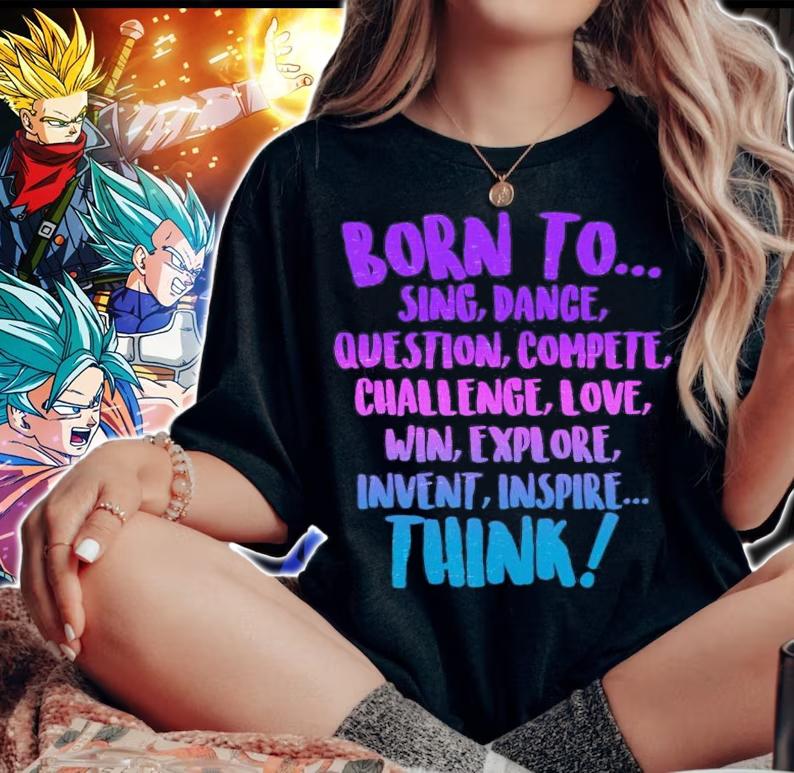 Born to sing dance think shirt woman shirt