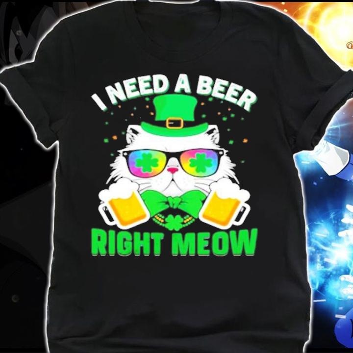 Cat and beer I need a beer right meow St.Patrick's Day shirt shirt