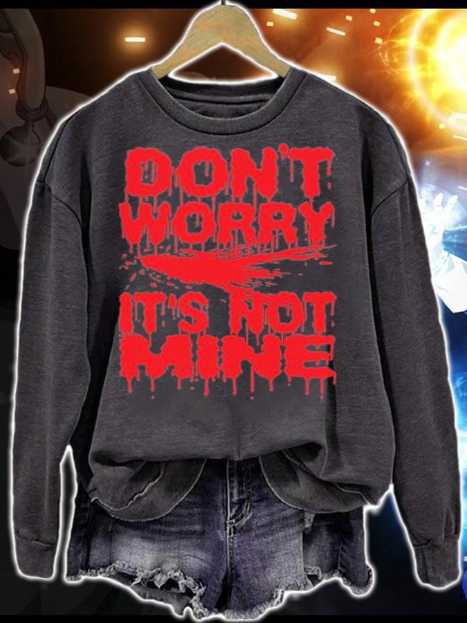 Don't Worry It's Not Mine Halloween Vampire Bloody Saying Scary T-Shirt sweatshirt Don't Worry It's Not Mine Halloween Vampire Bloody Saying Scary T-Shirt sweatshirt